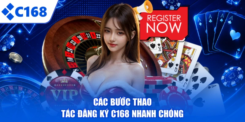 Các bước thao tác đăng ký C168 nhanh chóng