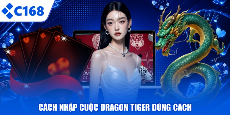 Cách nhập cuộc Dragon Tiger đúng cách