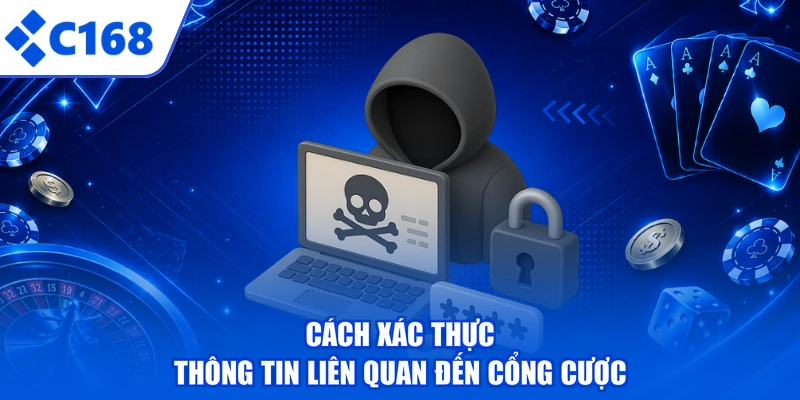 Cách xác thực thông tin liên quan đến cổng cược