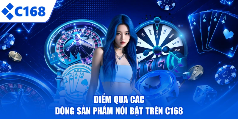 Điểm qua các dòng sản phẩm nổi bật trên C168