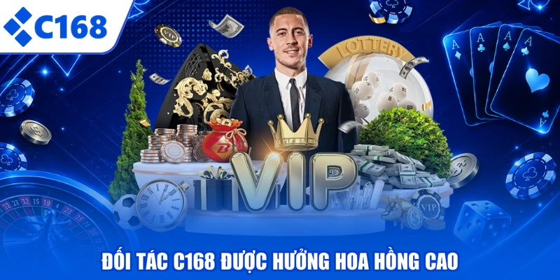 Đối tác C168 được hưởng hoa hồng cao