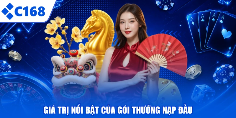 Giá trị nổi bật của gói thưởng nạp đầu