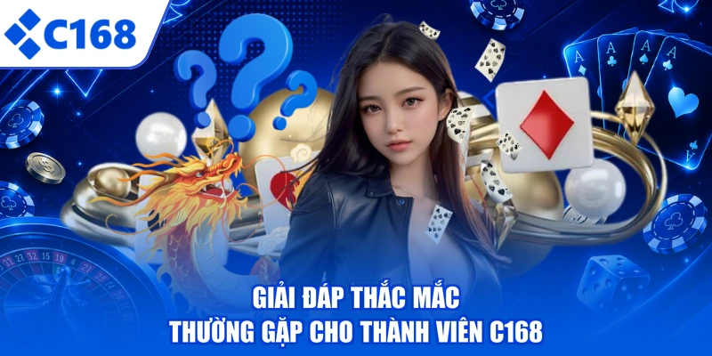 Giải đáp thắc mắc thường gặp cho thành viên C168