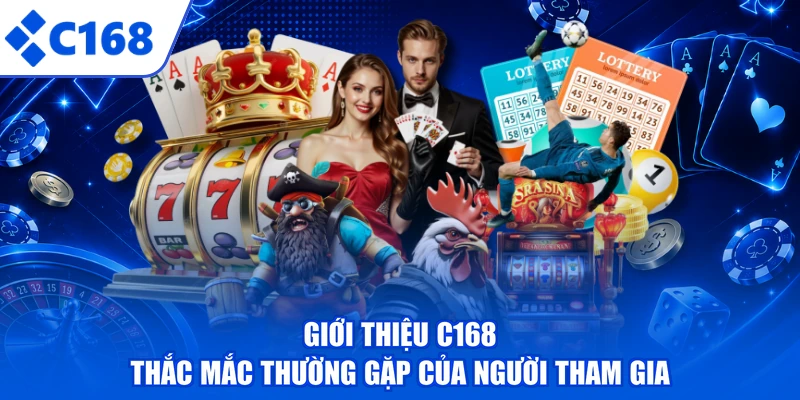Giới thiệu C168 - Thắc mắc thường gặp của người tham gia