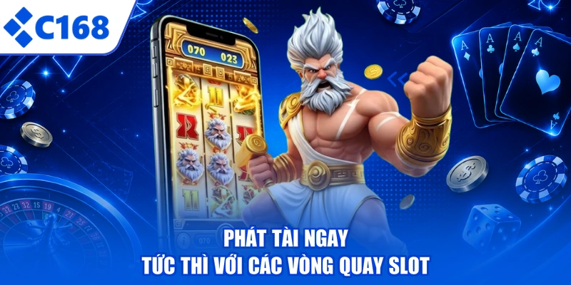 Phát tài ngay tức thì với các vòng quay slot