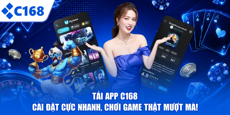 Tải App C168 - Cài Đặt Cực Nhanh, Chơi Game Thật Mượt Mà!