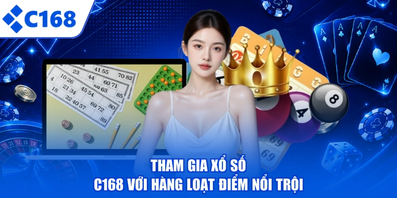 Tham gia xổ số C168 với hàng loạt điểm nổi trội