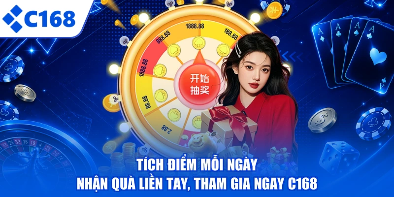 Tích Điểm Mỗi Ngày - Nhận Quà Liền Tay, Tham Gia Ngay C168