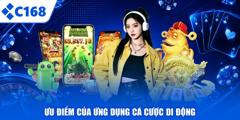Ưu điểm của ứng dụng cá cược di động
