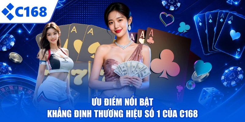 Ưu điểm nổi bật khẳng định thương hiệu số 1 của C168
